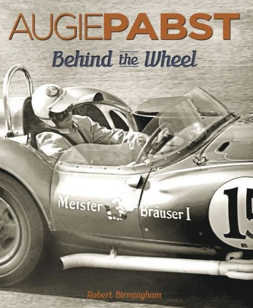 Cover for Robert Birmingham · Augie Pabst: Behind The Wheel (Hardcover Book) (2016)