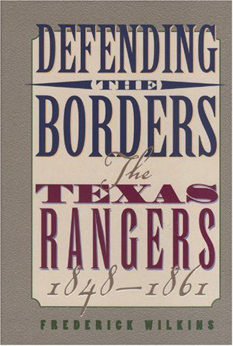 Cover for Frederick Wilkins · Defending the Borders: the Texas Rangers, 1848-1861 (Paperback Book) (2001)