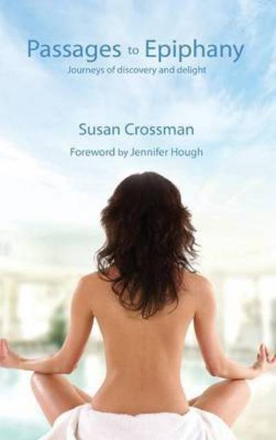 Cover for Susan Crossman · Passages to Epiphany: Journeys of Discovery and Delight (Innbunden bok) (2015)