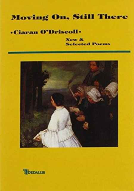 Moving on, Still There: New and Selected Poems - Ciaran O'Driscoll - Books - Dedalus Press - 9781901233773 - July 11, 2002