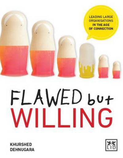 Flawed but Willing: Leading Organisations in the Age of Connection - Khurshed Dehnugara - Bøger - LID Publishing - 9781907794773 - 26. september 2014