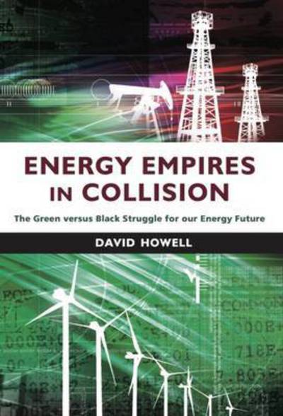 Cover for David Howell · Energy Empires in Collision: The Green versus Black Struggle for Our Energy Future (Paperback Book) (2017)