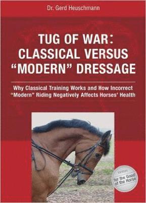 Cover for Gerd Heuschmann · Tug of War: Classical Versus 'Modern' Dressage: Why Classic Training Works and How Incorrect 'Modern' Riding Negatively Affects Horses' Health (Paperback Book) (2018)