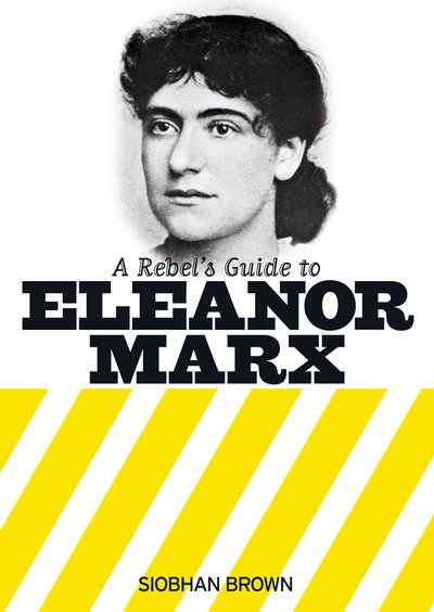 Cover for Siobhan Brown · A Rebel's Guide to Eleanor Marx (Pocketbok) [UK edition] (2015)
