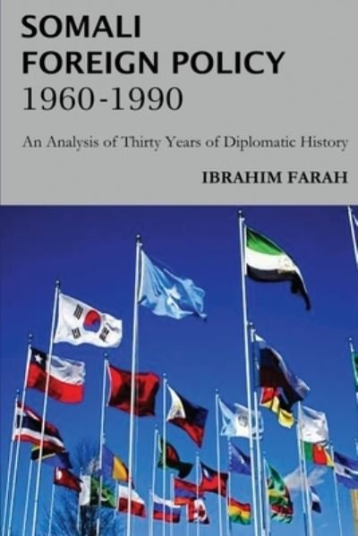 Cover for Ibrahim Farah · Somali Foreign Policy, 1960 - 1990: An Analysis of Thirty Years of Diplomatic History (Taschenbuch) (2020)