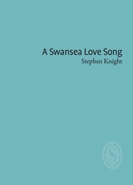 Cover for Stephen Knight · A Swansea Love Song (Taschenbuch) (2017)