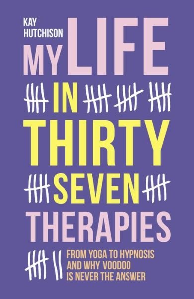 My Life in 37 Therapies - Kay Hutchison - Bücher - RedDoor Press - 9781910453773 - 1. Oktober 2019