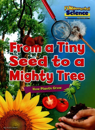 Cover for Ruth Owen · From a Tiny Seed to a Mighty Tree: How Plants Grow - FUNdamental Science Key Stage 1 (Taschenbuch) (2016)