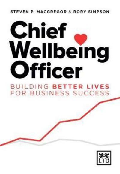 Cover for Steven P. MacGregor · Chief Wellbeing Officer: Building better lives for business success (Paperback Book) (2018)