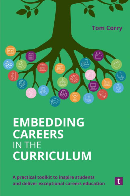 Cover for Tom Corry · Embedding Careers in the Curriculum: A Practical Toolkit to Inspire Students and Deliver Exceptional Careers Education (Pocketbok) [New edition] (2025)