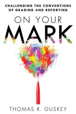 Cover for Thomas Guskey · On Your Mark: Challenging the Conventions of Grading and Reporting (Pocketbok) (2014)