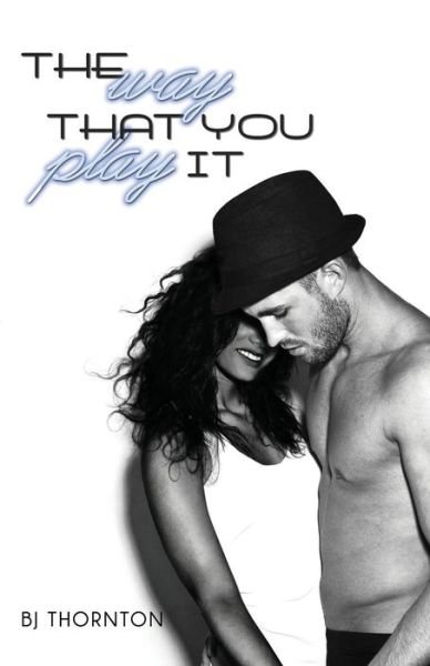 Cover for Bj Thornton · Way That You Play It (Paperback Book) (2011)