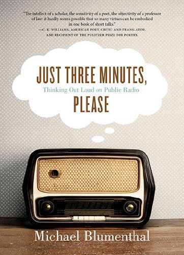 Cover for Michael Blumenthal · Just Three Minutes, Please: Thinking out Loud on Public Radio (Paperback Book) [1st edition] (2014)