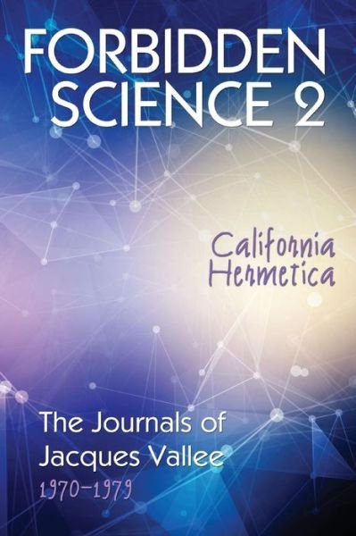 Cover for Jacques Vallee · Forbidden Science 2: California Hermetica, the Journals of Jacques Vallee 1970-1979 - Forbidden Science (Taschenbuch) (2017)