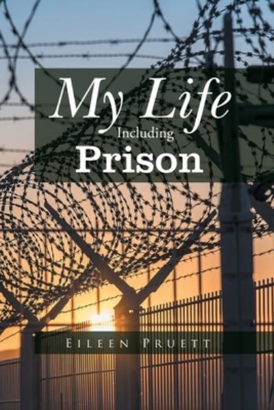 Cover for Eileen Pruett · My Life Including Prison (Paperback Book) (2021)