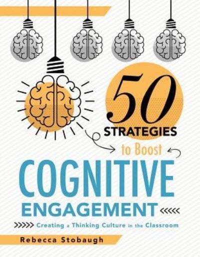 Fifty Strategies to Boost Cognitive Engagement - Rebecca Stobaugh - Books - Solution Tree Press - 9781947604773 - April 12, 2019