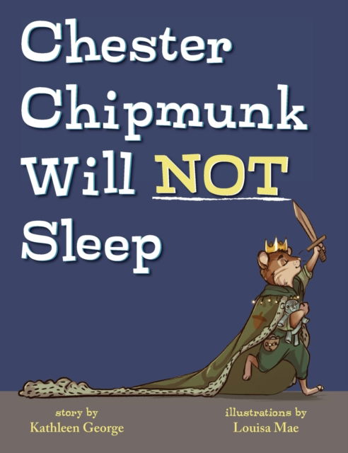 Chester Chipmunk Will Not Sleep - Kathleen George - Książki - Belle Isle Books - 9781947860773 - 22 stycznia 2020