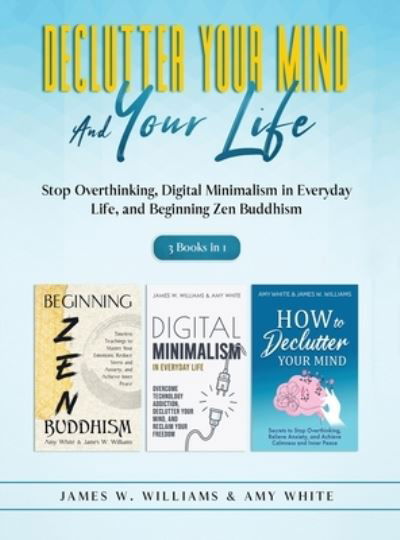 Cover for Amy White · Declutter Your Mind and Your Life (Hardcover bog) (2021)