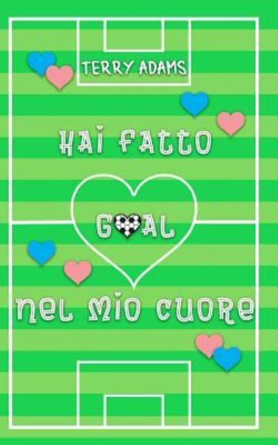 Cover for Terry Adams · Hai Fatto Goal Nel Mio Cuore (Paperback Book) (2017)