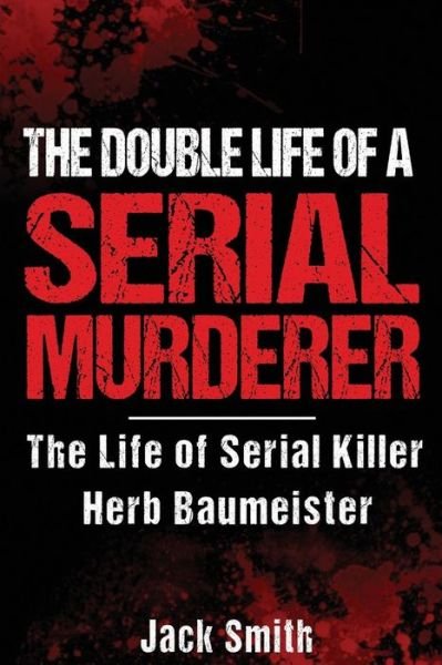 Cover for Jack Smith · The Double Life of a Serial Murderer (Paperback Bog) (2017)