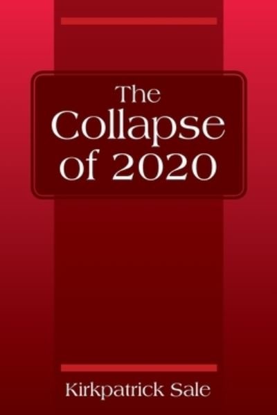 Cover for Kirkpatrick Sale · The Collapse of 2020 (Paperback Book) (2020)