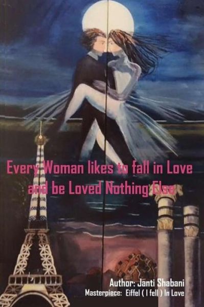 Cover for Janti Shabani · Every Woman likes to fall in Love and be loved Nothing Else (Paperback Book) (2017)