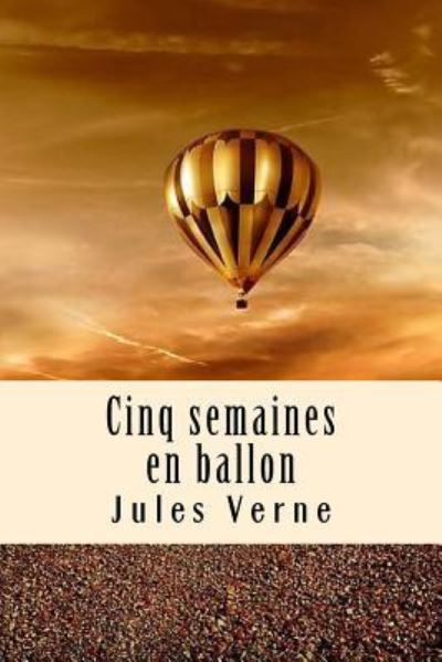 Cinq semaines en ballon - Jules Verne - Books - Createspace Independent Publishing Platf - 9781979991773 - November 23, 2017