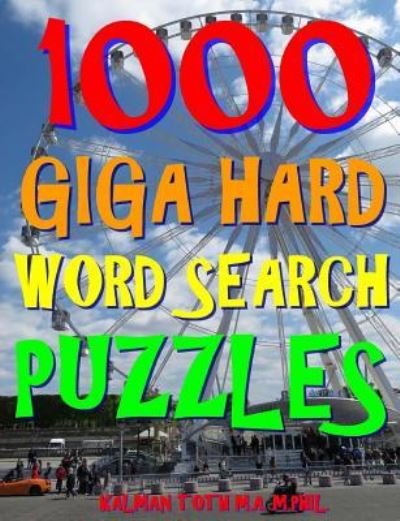 Cover for Kalman Toth M a M Phil · 1000 Giga Hard Word Search Puzzles (Paperback Book) (2017)