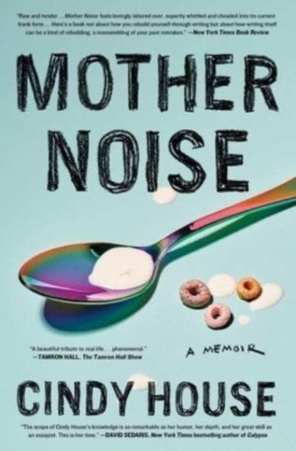 Cover for Cindy House · Mother Noise: A Memoir (Paperback Book) (2023)
