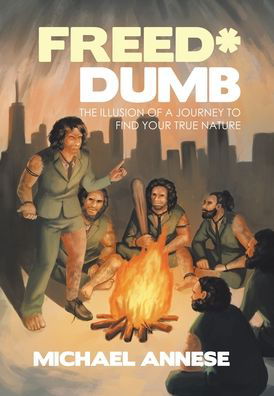Freed*Dumb - Michael Annese - Books - Balboa Press - 9781982270773 - June 29, 2021