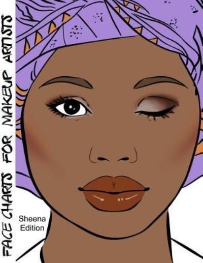 Face Charts for Makeup Artists Sheena Edition - Blake Anderson - Books - Createspace Independent Publishing Platf - 9781983880773 - January 16, 2018