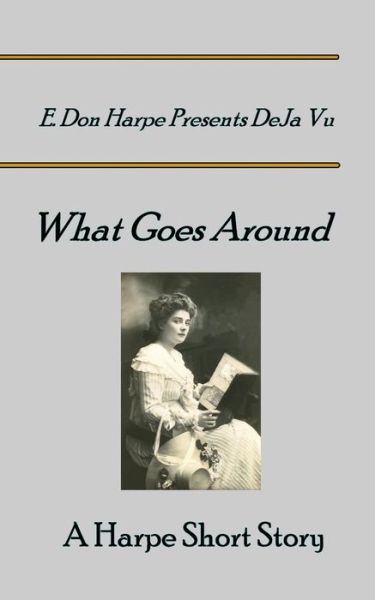 E Don Harpe · E. Don Harpe Presents DeJa Vu What Goes Around (Paperback Book) (2018)