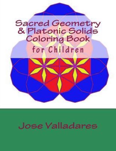 Cover for Jose Valladares · Sacred Geometry &amp; Platonic Solids Coloring Book for Children (Paperback Book) (2018)