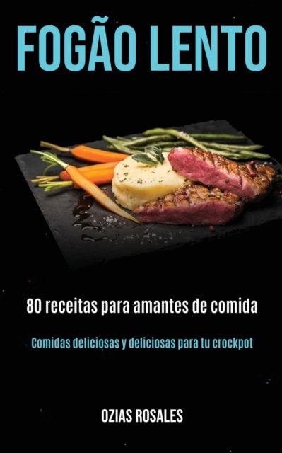 Cover for Ozias Rosales · Fogao lento: 80 receitas para amantes de comida (Comidas deliciosas y deliciosas para tu crockpot) (Paperback Book) (2020)