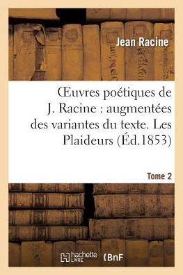 Cover for Racine-j · Oeuvres Poetiques De J. Racine: Augmentees Des Variantes Du Texte. Tome 2 Les Plaideurs (Taschenbuch) (2022)