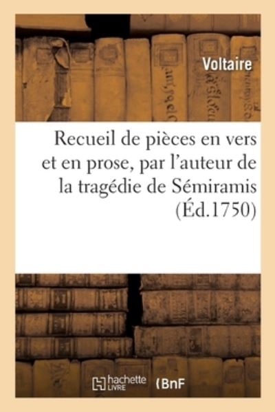 Cover for Voltaire · Recueil de Pieces En Vers Et En Prose, Par l'Auteur de la Tragedie de Semiramis (Taschenbuch) (2019)