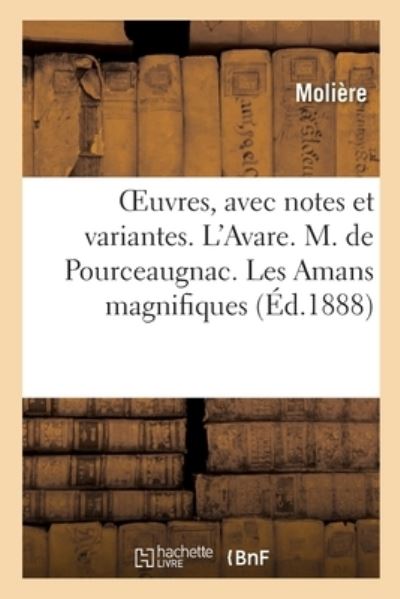 Oeuvres, Avec Notes Et Variantes. l'Avare. M. de Pourceaugnac. Les Amans Magnifiques - Molière - Books - Hachette Livre - BNF - 9782329434773 - July 1, 2020