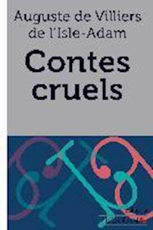 Cover for Auguste de Villiers de l'Isle-Adam · Contes cruels (Paperback Book) (2015)