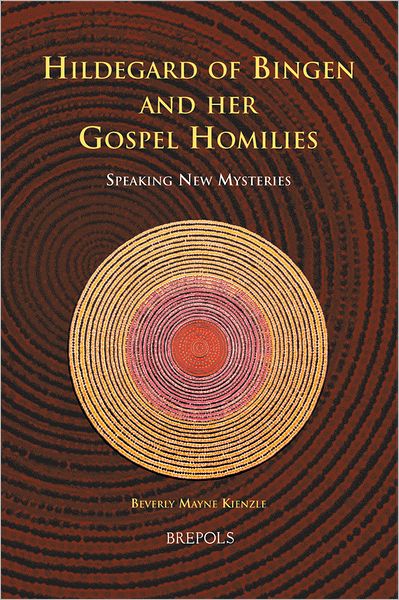 Cover for Beverly Mayne Kienzle · Hildegard of Bingen and Her Gospel Homilies: Speaking New Mysteries (Medieval Women: Texts and Contexts) (Hardcover Book) (2009)