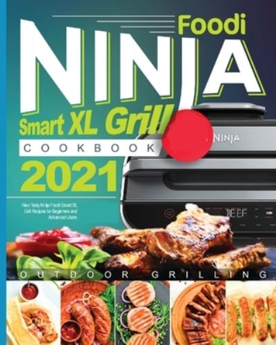 Cover for Olivia Anderson · Ninja Foodi Smart XL Grill Cookbook 2021: New Tasty Ninja Foodi Smart XL Grill Recipes for Beginners and Advanced Users (Paperback Book) (2021)