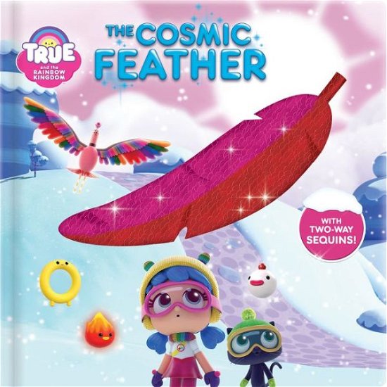 Cover for Guru Animation Studio Ltd Staff · True and the Rainbow Kingdom: The Cosmic Feather: With 2-Way Sequins! - True and the Rainbow Kingdom (Hardcover bog) [New edition] (2020)