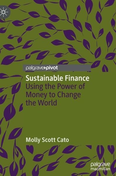 Cover for Molly Scott Cato · Sustainable Finance: Using the Power of Money to Change the World (Gebundenes Buch) [1st ed. 2022 edition] (2021)