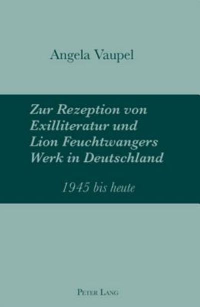 Cover for Vaupel Angela Vaupel · Zur Rezeption von Exilliteratur und Lion Feuchtwangers Werk in Deutschland: 1945 bis heute (Paperback Book) (2007)