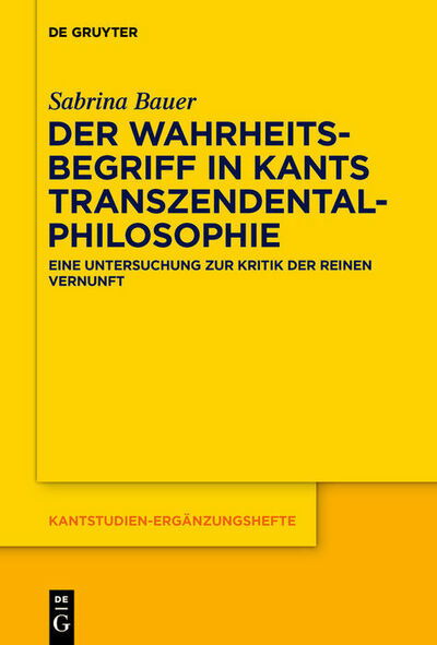 Der Wahrheitsbegriff in Kants Tra - Bauer - Books - - 9783110697773 - October 26, 2020