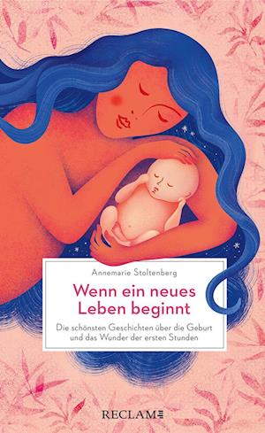 Cover for Annemarie Stoltenberg · Wenn ein neues Leben beginnt. Die schönsten Geschichten über die Geburt und das Wunder der ersten Stunden (Book) (2024)