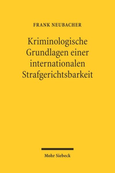 Cover for Frank Neubacher · Kriminologische Grundlagen einer internationalen Strafgerichtsbarkeit: Politische Ideen- und Dogmengeschichte, kriminalwissenschaftliche Legitimation, strafrechtliche Perspektiven (Hardcover Book) [German edition] (2005)