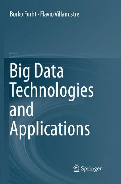 Big Data Technologies and Applications - Borko Furht - Kirjat - Springer International Publishing AG - 9783319830773 - perjantai 15. kesäkuuta 2018