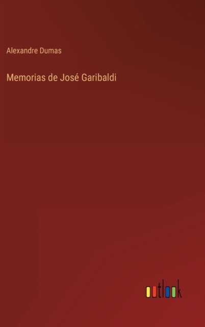 Cover for Alexandre Dumas · Memorias de Jose Garibaldi (Hardcover bog) (2022)