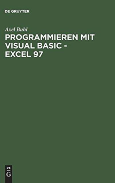 Programmieren mit Visual Basic - Excel 97 - Axel Buhl - Books - Oldenbourg Wissenschaftsverlag - 9783486246773 - February 10, 1999