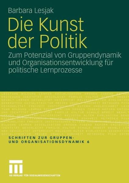 Cover for Barbara Lesjak · Die Kunst Der Politik: Zum Potenzial Von Gruppendynamik Und Organisationsentwicklung Fur Politische Lernprozesse - Schriften Zur Gruppen- Und Organisationsdynamik (Paperback Book) [2009 edition] (2009)